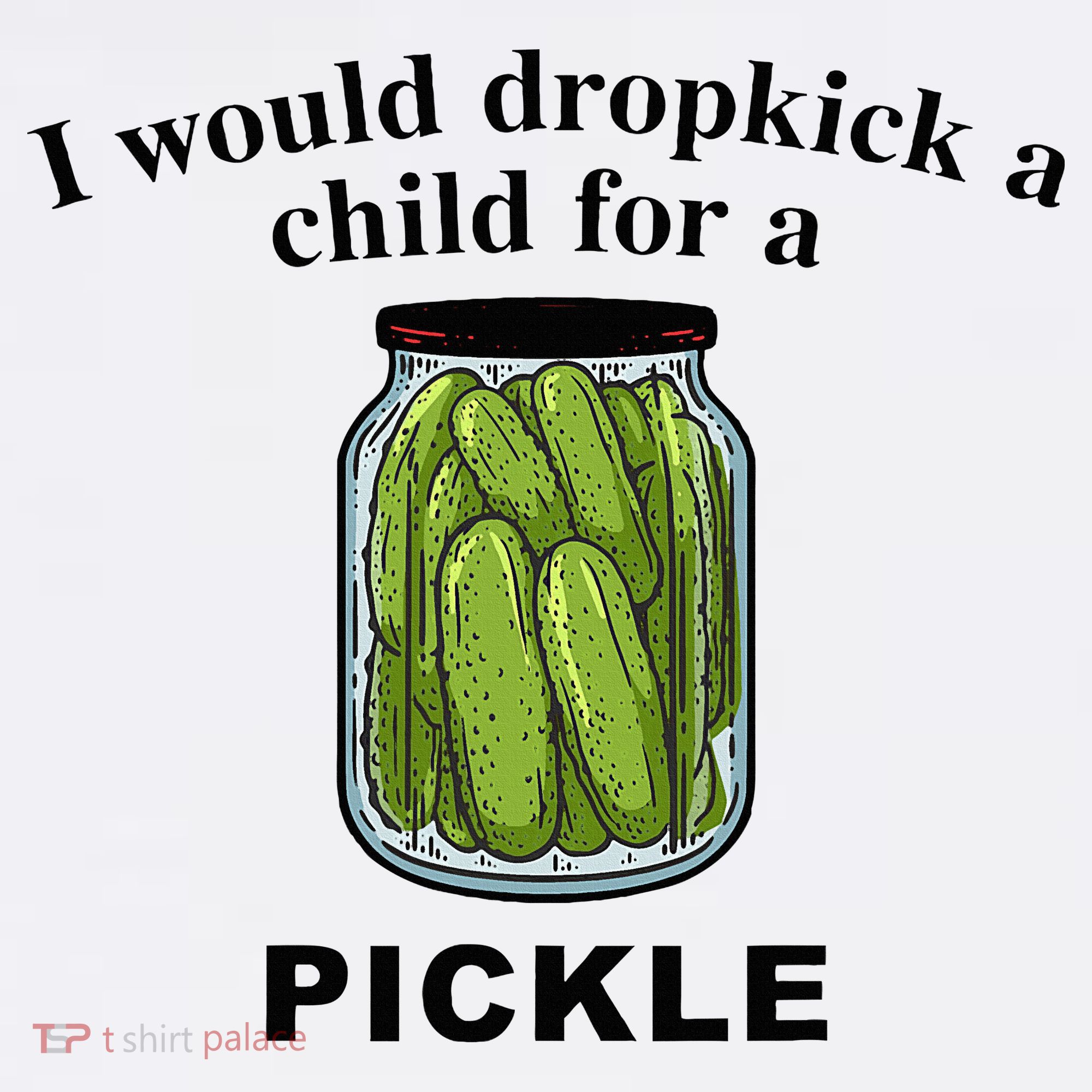 I Would Dropkick A Child For A Pickle Kids Hoodie
