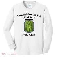 I Would Dropkick A Child For A Pickle Kids Long Sleeve Shirt thumb 0