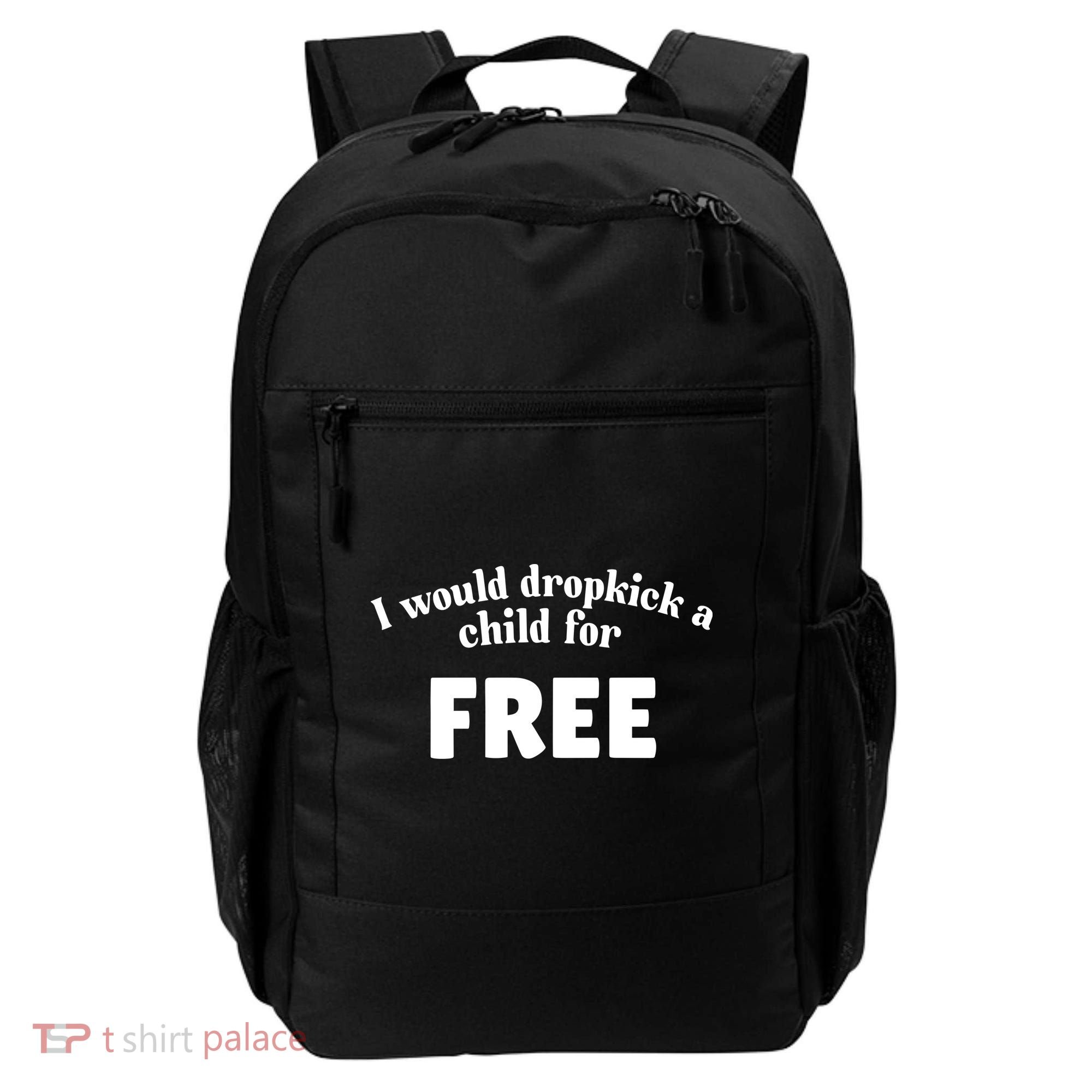 I Would Dropkick A Child For Free Backpack