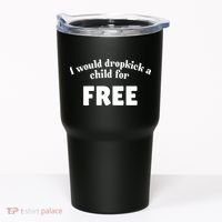 I Would Dropkick A Child For Free Tumbler thumb 0