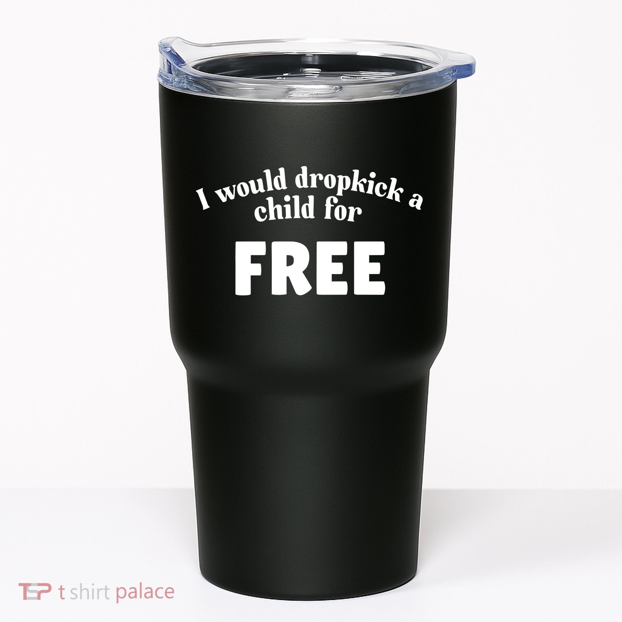 I Would Dropkick A Child For Free Tumbler