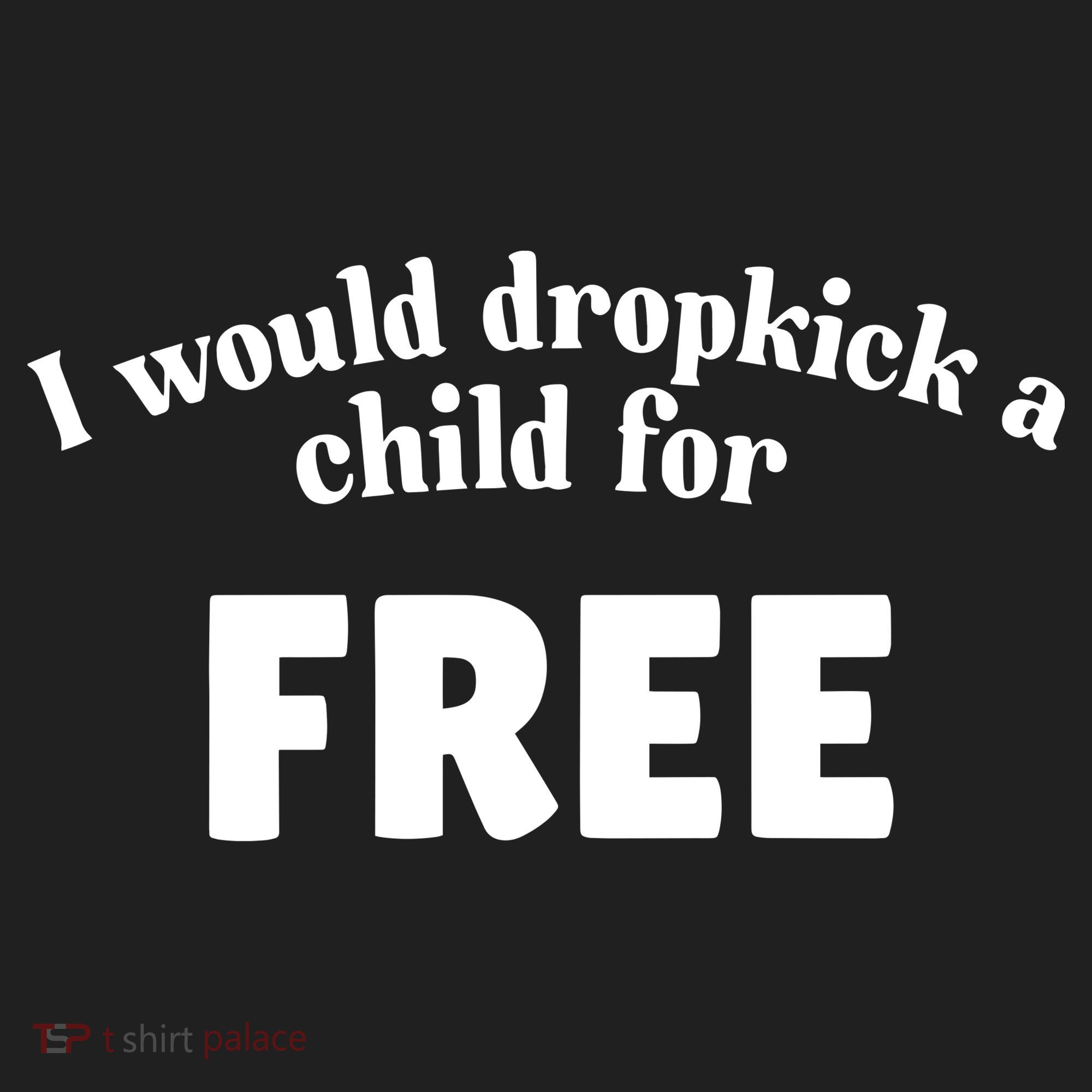 I Would Dropkick A Child For Free Tumbler