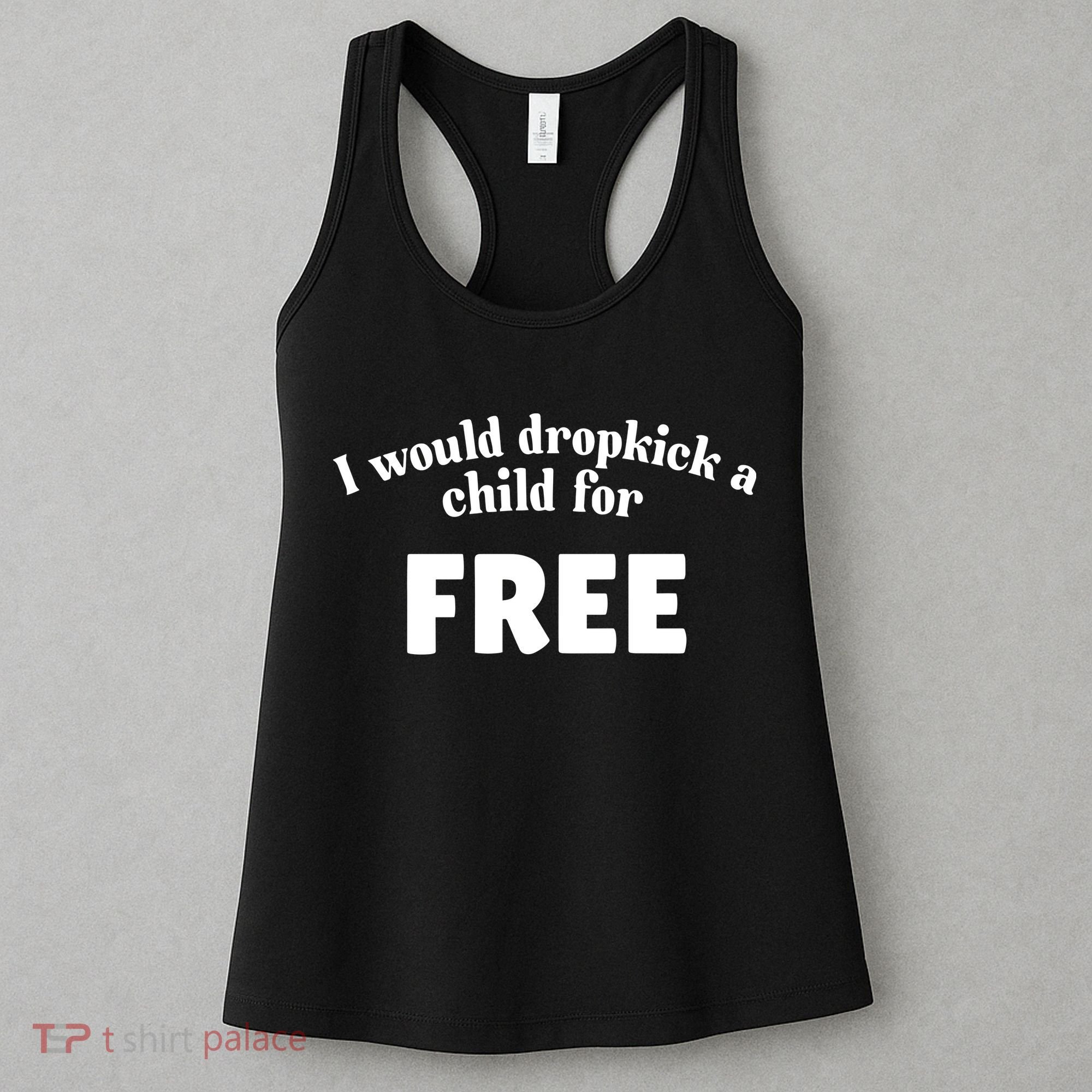 I Would Dropkick A Child For Free Women's Tank Top