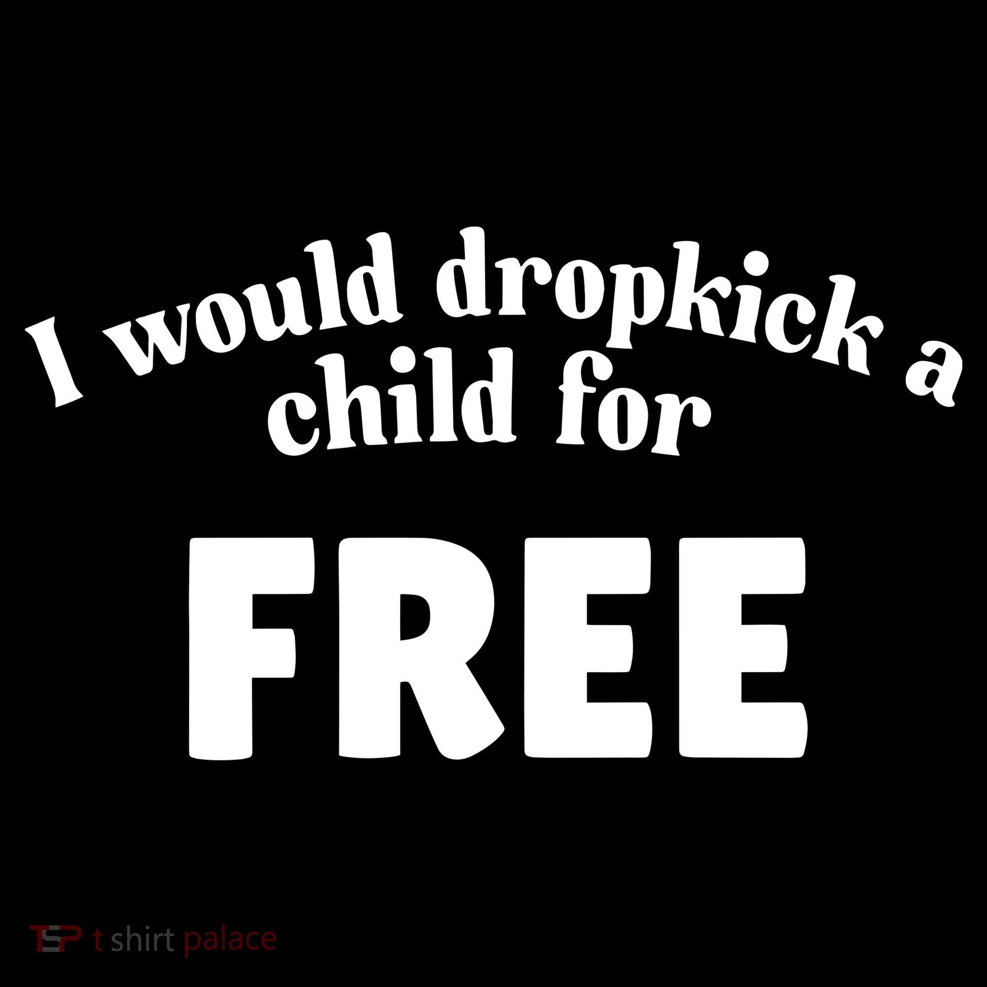 I Would Dropkick A Child For Free Baby Bodysuit
