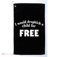 I Would Dropkick A Child For Free Golf Towel thumb 0