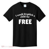 I Would Dropkick A Child For Free Kids T-Shirt thumb 0