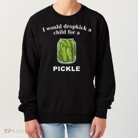 I Would Dropkick A Child For A Pickle Women's Sweatshirt thumb 0