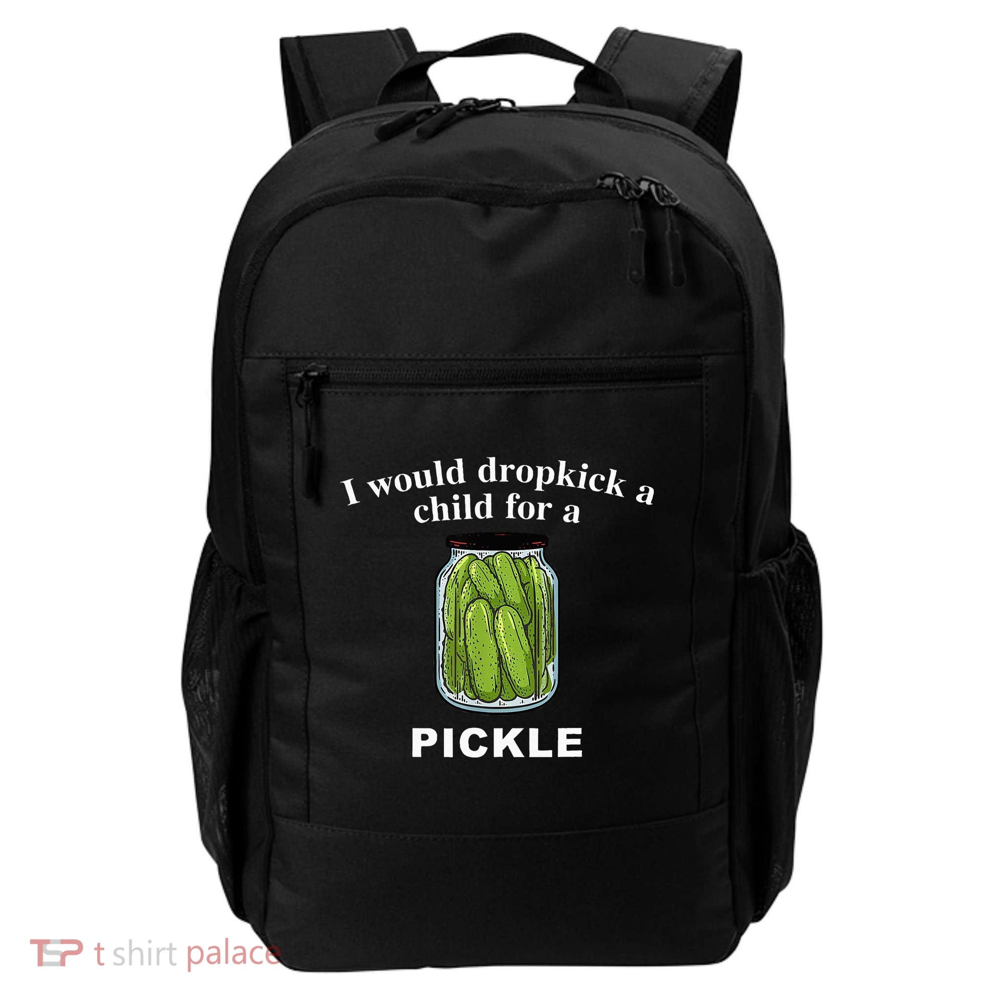 I Would Dropkick A Child For A Pickle Backpack