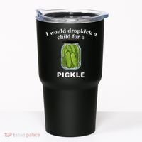 I Would Dropkick A Child For A Pickle Tumbler thumb 0
