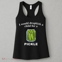 I Would Dropkick A Child For A Pickle Women's Tank Top thumb 3