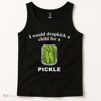 I Would Dropkick A Child For A Pickle Tank Top thumb 2