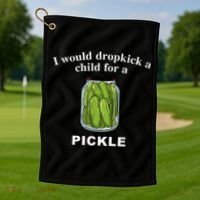 I Would Dropkick A Child For A Pickle Golf Towel thumb 1