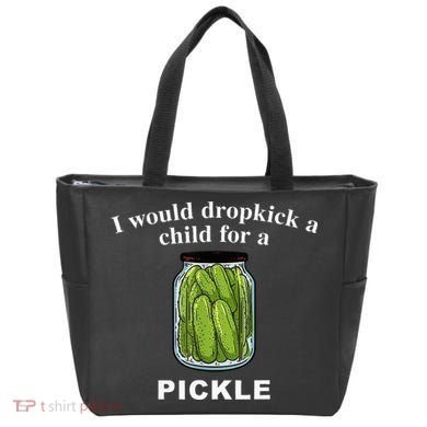 I Would Dropkick A Child For A Pickle Tote Bag