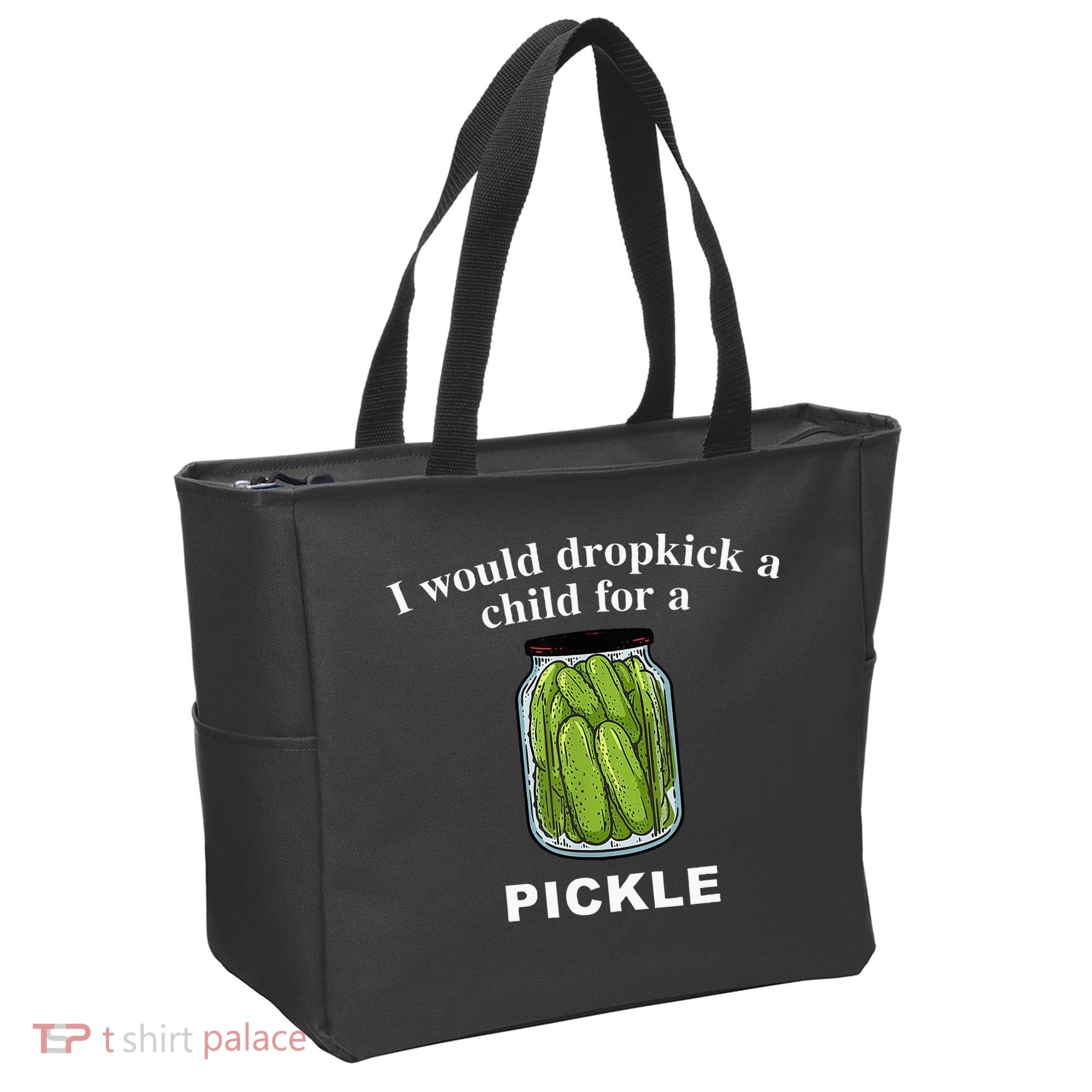 I Would Dropkick A Child For A Pickle Tote Bag