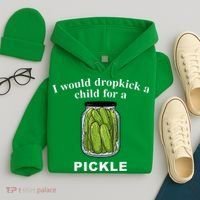I Would Dropkick A Child For A Pickle Hoodie thumb 4