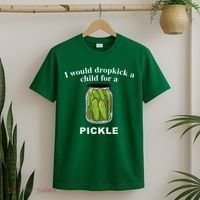 I Would Dropkick A Child For A Pickle T-Shirt thumb 2