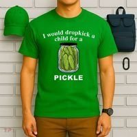 I Would Dropkick A Child For A Pickle T-Shirt thumb 6