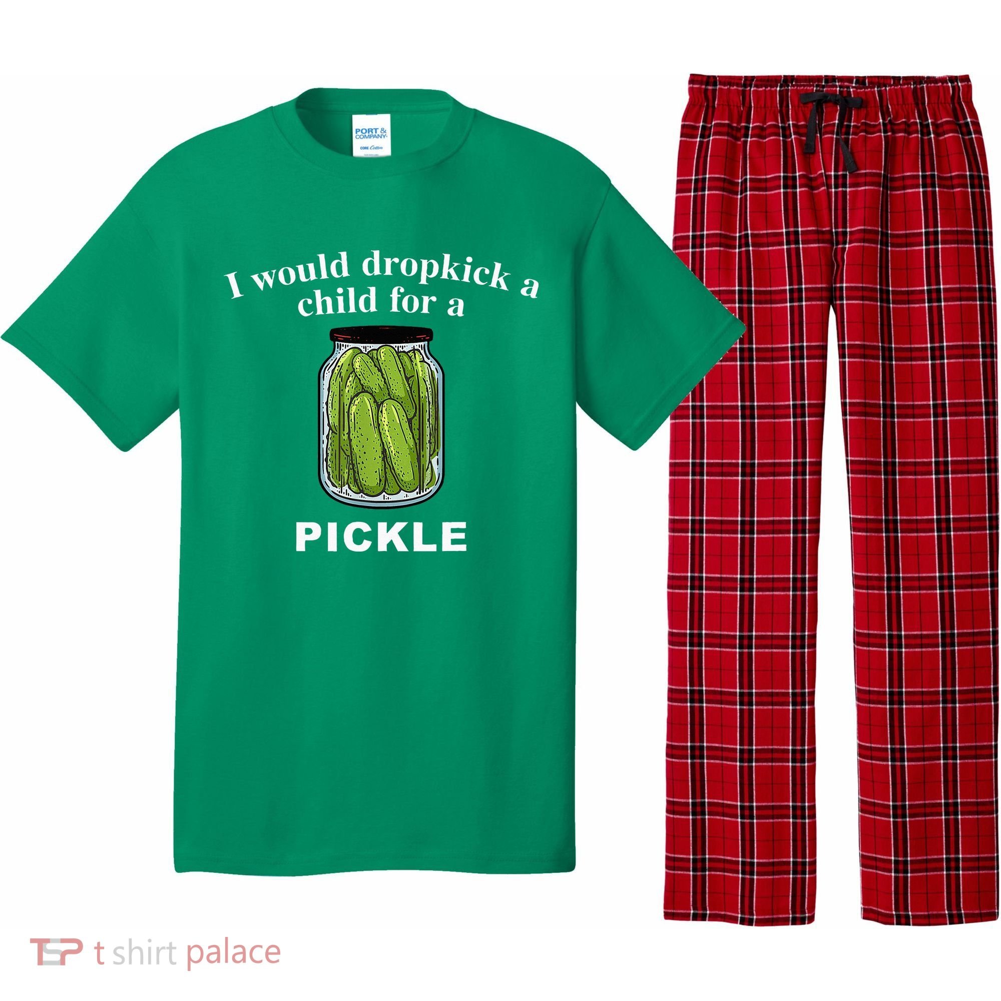 I Would Dropkick A Child For A Pickle Pajama Set