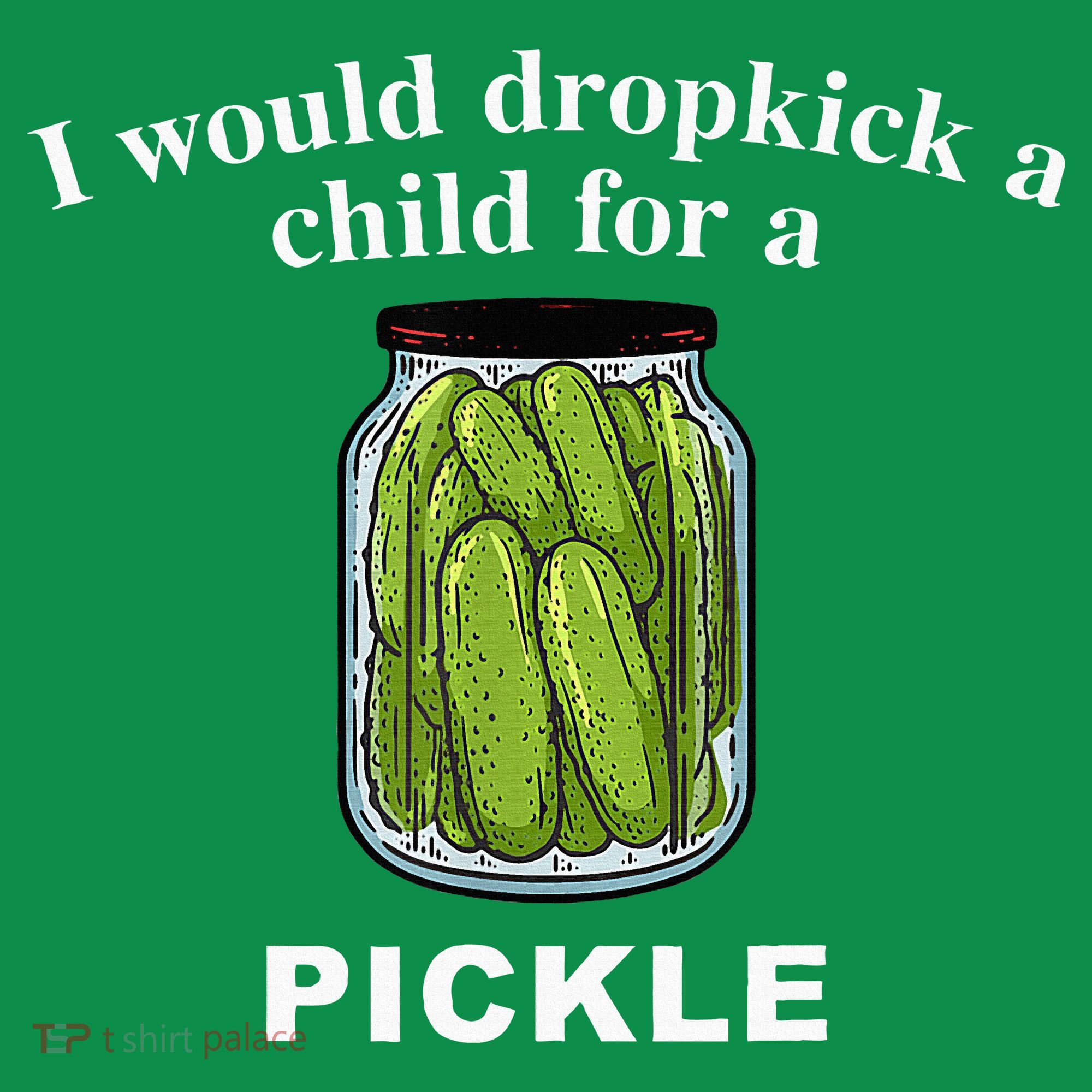 I Would Dropkick A Child For A Pickle Baby Bodysuit