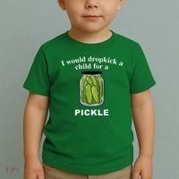 I Would Dropkick A Child For A Pickle Toddler T-Shirt thumb 2