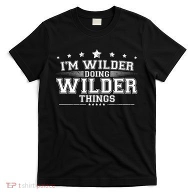 Im Wilder Doing Wilder Things T-Shirt