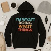 I'm Wyatt Doing Wyatt Things Funny First Name Wyatt Hoodie thumb 3