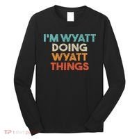 I'm Wyatt Doing Wyatt Things Funny First Name Wyatt Long Sleeve Shirt thumb 0