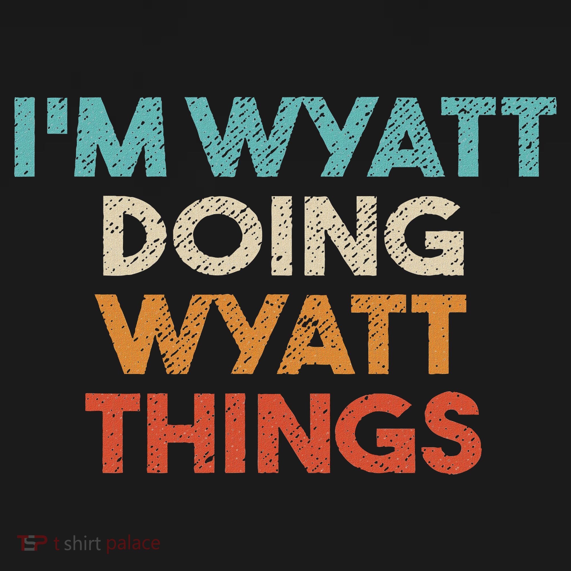 I'm Wyatt Doing Wyatt Things Funny First Name Wyatt Sweatshirt