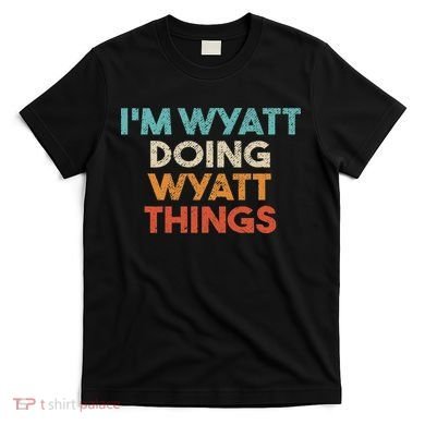 I'm Wyatt Doing Wyatt Things Funny First Name Wyatt T-Shirt