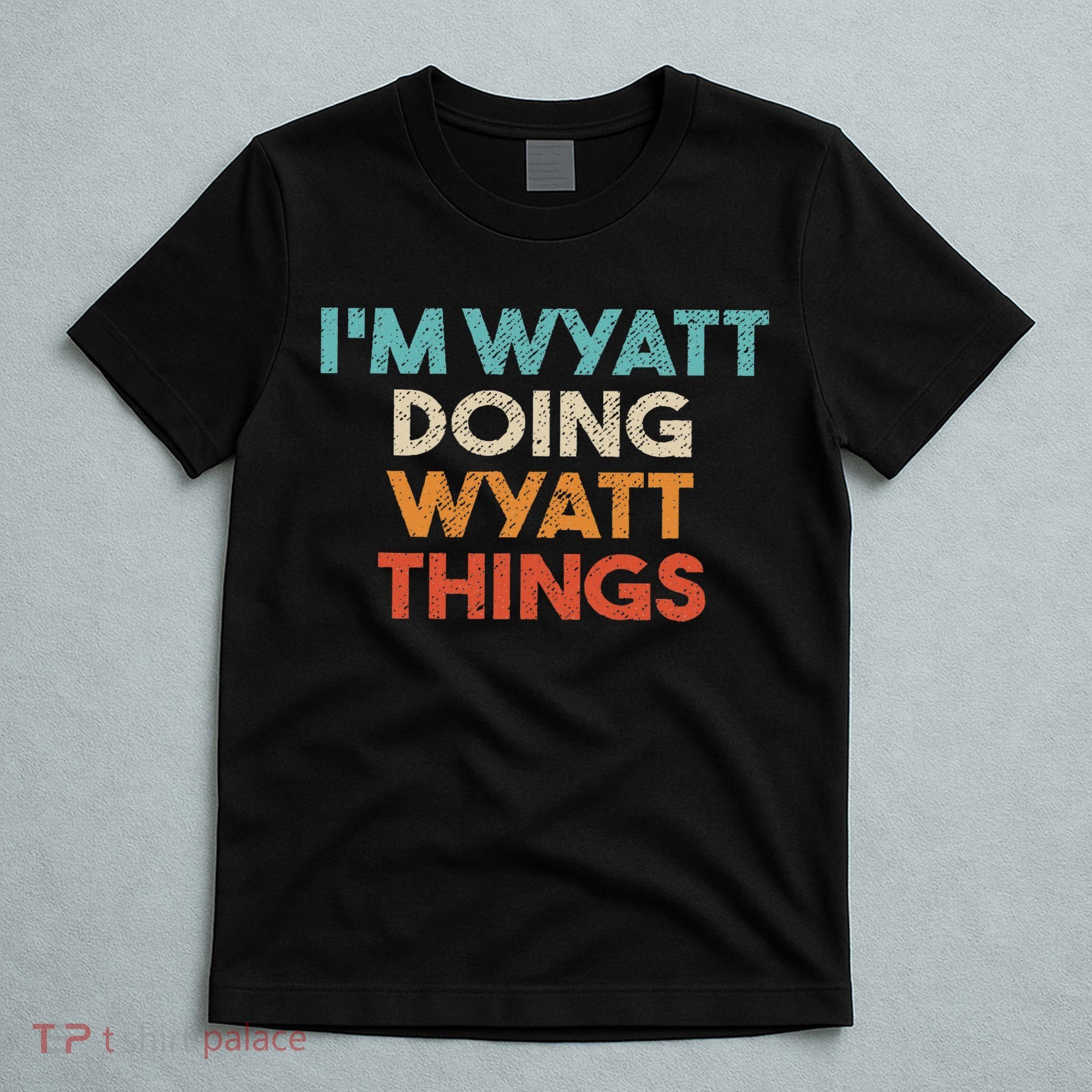 I'm Wyatt Doing Wyatt Things Funny First Name Wyatt T-Shirt