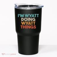 I'm Wyatt Doing Wyatt Things Funny First Name Wyatt Tumbler thumb 0
