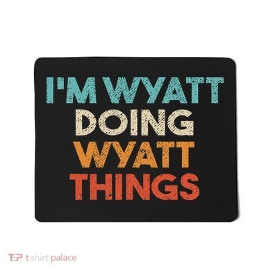 I'm Wyatt Doing Wyatt Things Funny First Name Wyatt Mousepad
