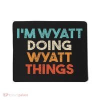I'm Wyatt Doing Wyatt Things Funny First Name Wyatt Mousepad thumb 0