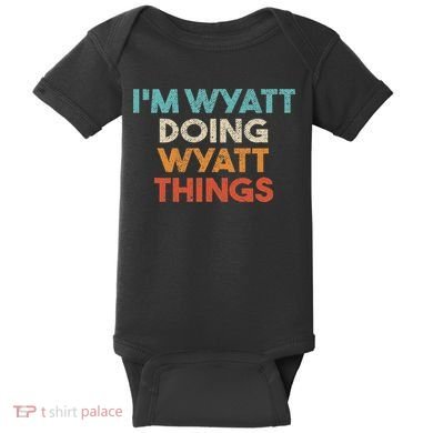 I'm Wyatt Doing Wyatt Things Funny First Name Wyatt Baby Bodysuit