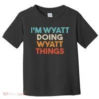 I'm Wyatt Doing Wyatt Things Funny First Name Wyatt Toddler T-Shirt thumb 0