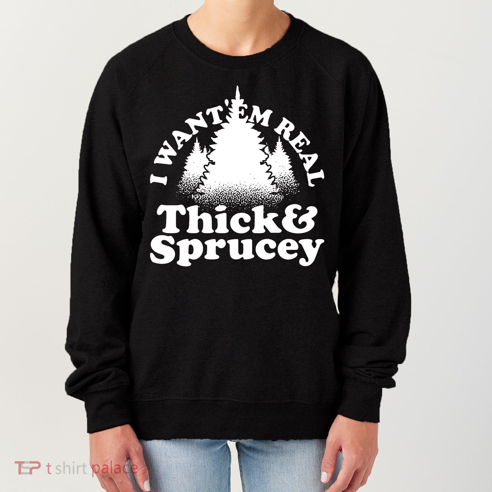 I Want Em Real Thick And Sprucey Funny Christmas Women's Sweatshirt