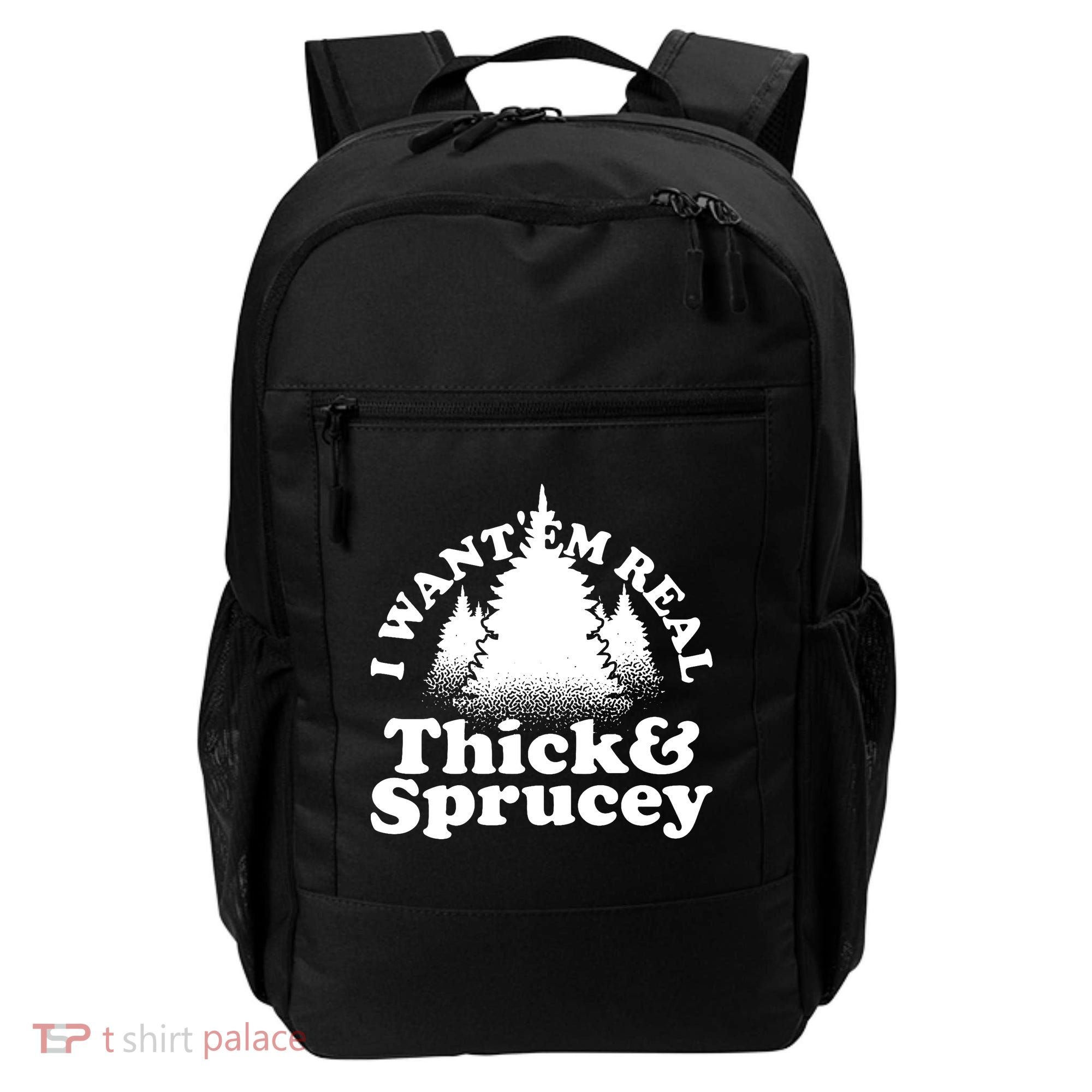 I Want Em Real Thick And Sprucey Funny Christmas Backpack