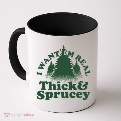 I Want Em Real Thick And Sprucey Funny Christmas Coffee Mug
