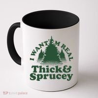 I Want Em Real Thick And Sprucey Funny Christmas Coffee Mug thumb 0