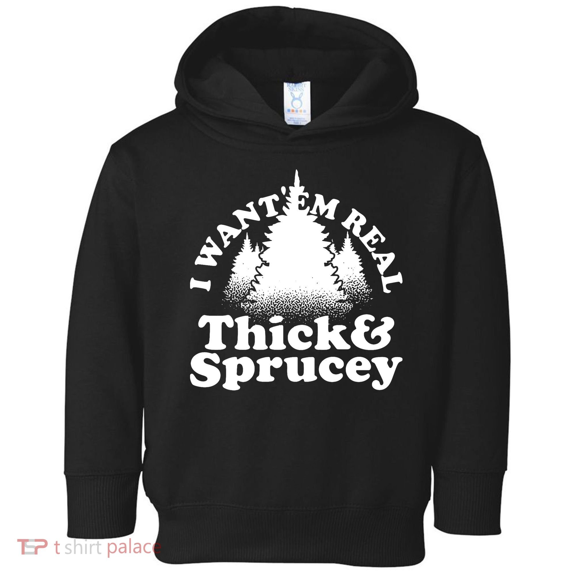 I Want Em Real Thick And Sprucey Funny Christmas Toddler Hoodie
