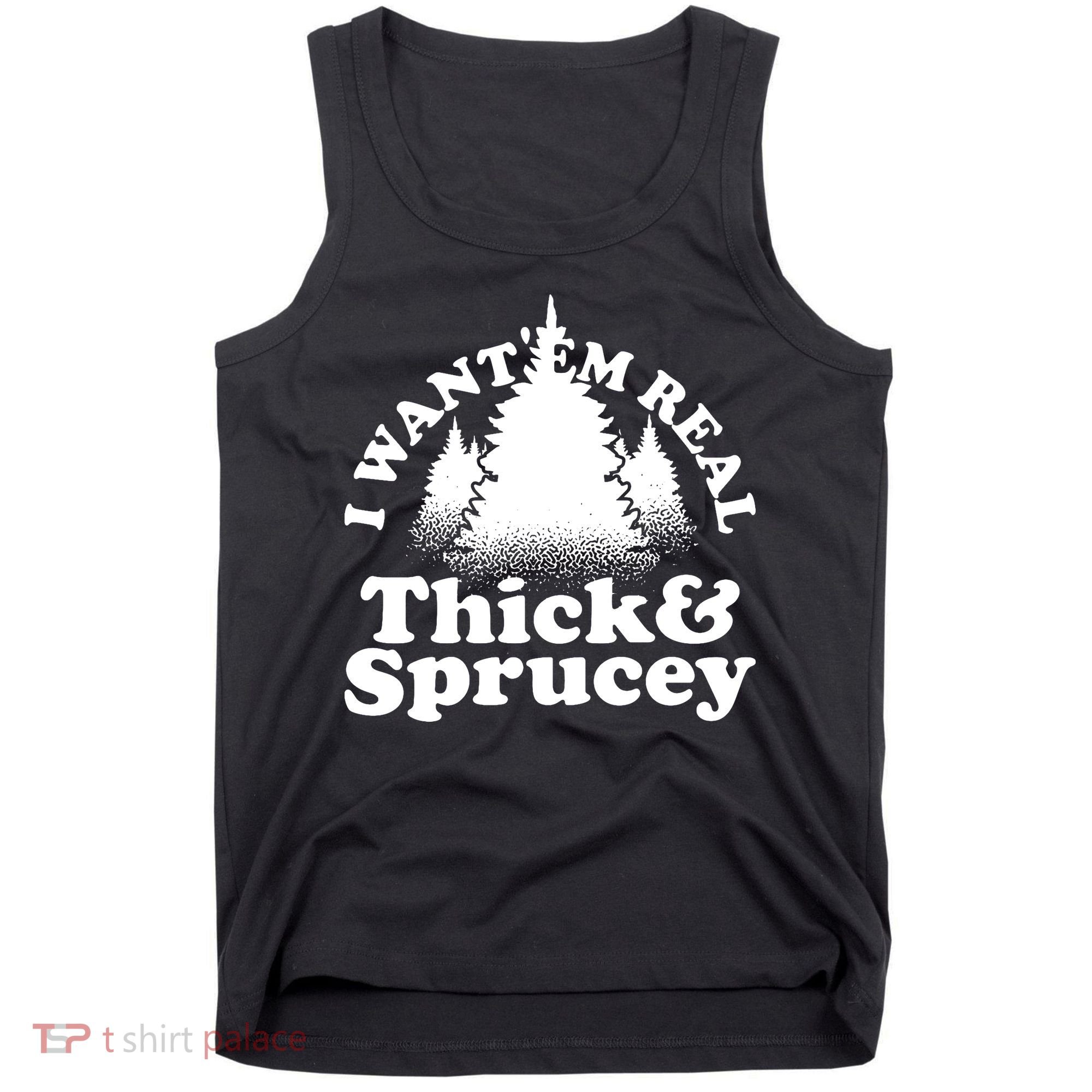 I Want Em Real Thick And Sprucey Funny Christmas Tank Top