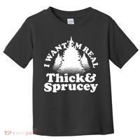 I Want Em Real Thick And Sprucey Funny Christmas Toddler T-Shirt thumb 0