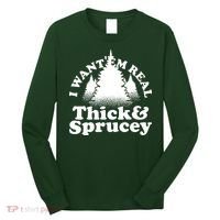 I Want Em Real Thick And Sprucey Funny Christmas Long Sleeve Shirt thumb 0
