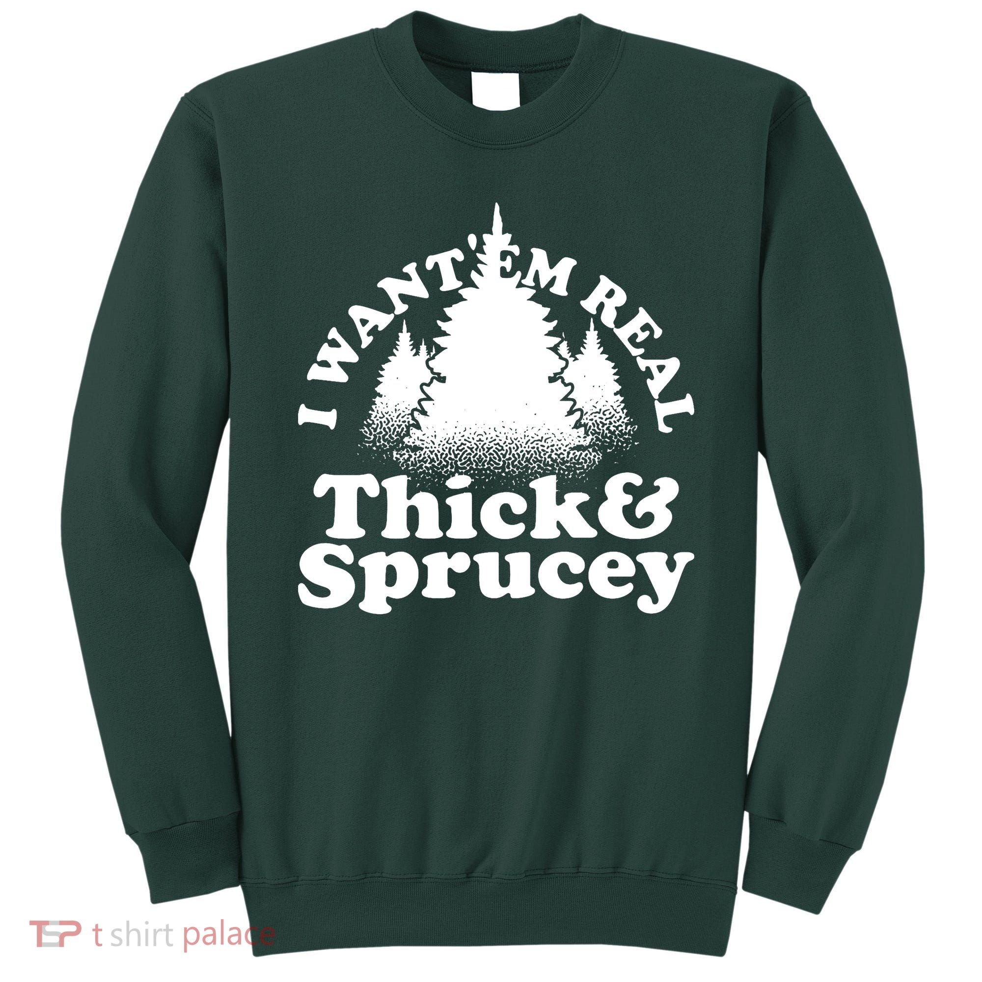 I Want Em Real Thick And Sprucey Funny Christmas Sweatshirt