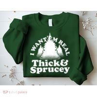 I Want Em Real Thick And Sprucey Funny Christmas Sweatshirt thumb 2