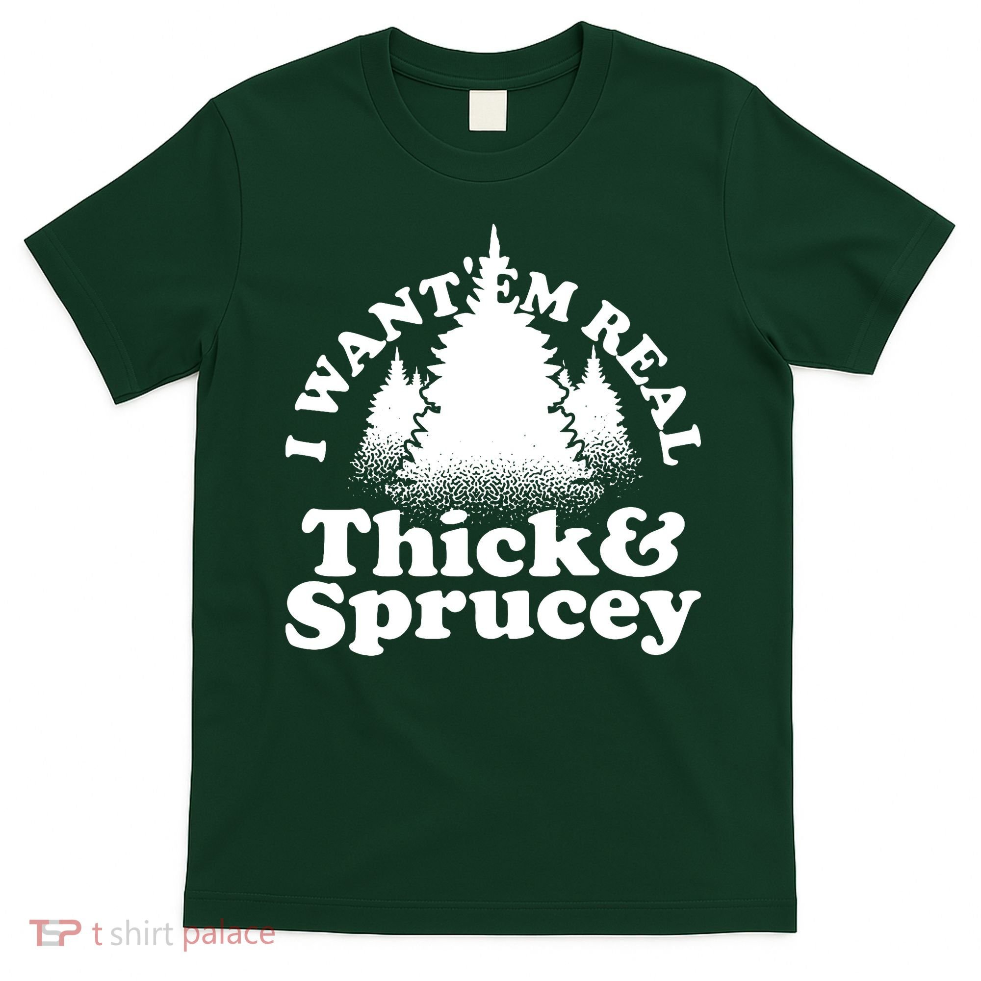 I Want Em Real Thick And Sprucey Funny Christmas T-Shirt