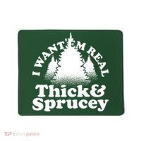 I Want Em Real Thick And Sprucey Funny Christmas Mousepad thumb 0
