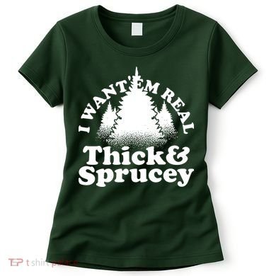 I Want Em Real Thick And Sprucey Funny Christmas Women's T-Shirt