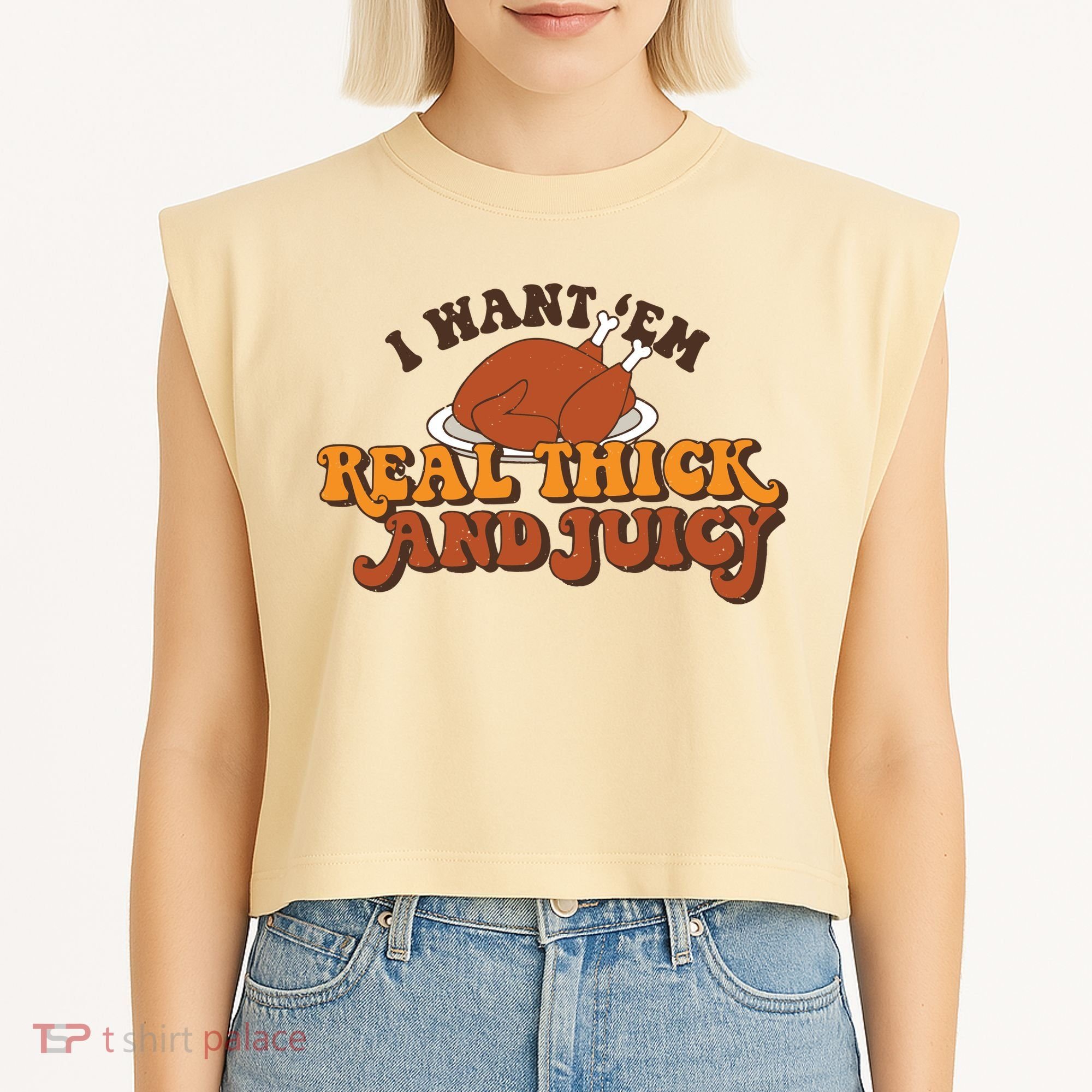I Want Em Real Thick And Juicy Funny Thanksgiving Garment-Dyed Women's Muscle Tee