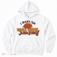 I Want Em Real Thick And Juicy Funny Thanksgiving Hoodie thumb 0